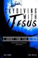 9781979733595-1979733597-Skydiving with Jesus: A Journey from Fear to Faith