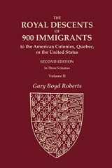 9780806321240-0806321245-The Royal Descents of 900 Immigrants to the American Colonies, Quebec, or the United States Who Were Themselves Notable or Left Descendants Notable in ... SECOND EDITION. In Three Volumes. VOLUME II