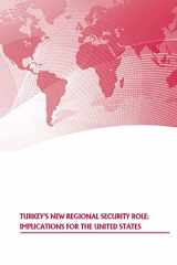 9781505887044-1505887046-Turkey's New Regional Security Role: Implications for the United States
