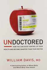 9781443446204-1443446203-Undoctored: How You Can Seize Control of Your Health and Become Smarter Than Your Doctor