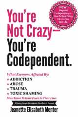 9780615533469-0615533469-You're Not Crazy - You're Codependent.: What Everyone Affected by Addiction, Abuse, Trauma or Toxic Shaming Must know to have peace in their lives