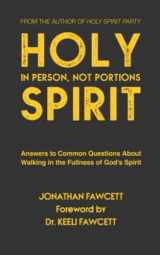 9781790285334-179028533X-Holy Spirit In Person, Not Portions: Answers to Common Questions About Walking in the Fullness of God’s Spirit