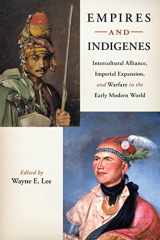 9780814753088-0814753086-Empires and Indigenes: Intercultural Alliance, Imperial Expansion, and Warfare in the Early Modern World (Warfare and Culture, 1)