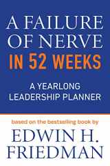 9781640656529-1640656529-A Failure of Nerve in 52 Weeks: A Yearlong Leadership Planner