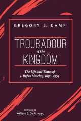 9781532679780-1532679785-Troubadour of the Kingdom: The Life and Times of J. Rufus Moseley, 1870–1954
