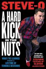 9780306826764-0306826763-A Hard Kick in the Nuts: What I've Learned from a Lifetime of Terrible Decisions