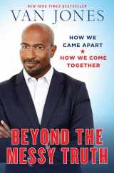9780399180026-0399180028-Beyond the Messy Truth: How We Came Apart, How We Come Together