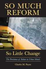 9781891792885-1891792881-So Much Reform, So Little Change: The Persistence of Failure in Urban Schools