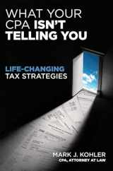 9781599184166-1599184168-What Your CPA Isn't Telling You: Life-Changing Tax Strategies