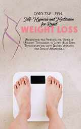 9781914421006-1914421000-Self-Hypnosis and Meditation for Rapid Weight Loss: Understand and Harness the Power of Mindset Techniques to Start Your Body Transformation with Guided Hypnosis and Daily Meditations.