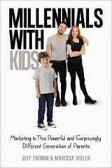 9780814436585-0814436587-Millennials with Kids: Marketing to This Powerful and Surprisingly Different Generation of Parents