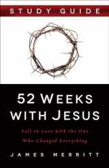 9780736965545-0736965548-52 Weeks with Jesus Study Guide: Fall in Love with the One Who Changed Everything