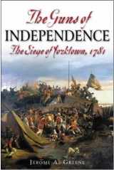 9781932714685-1932714685-The Guns of Independence: The Siege of Yorktown, 1781