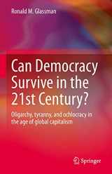 9783030768201-3030768201-Can Democracy Survive in the 21st Century?: Oligarchy, tyranny, and ochlocracy in the age of global capitalism