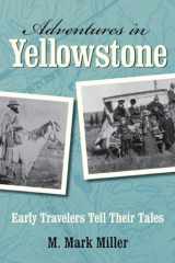 9780762754144-0762754141-Adventures in Yellowstone: Early Travelers Tell Their Tales