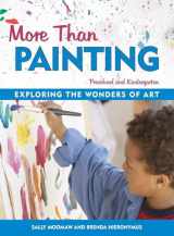 9781884834677-1884834671-More Than Painting: Exploring the Wonders of Art in Preschool and Kindergarten