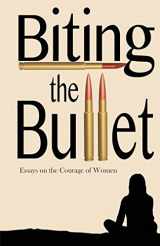 9781937793340-1937793346-Biting the Bullet: Essays on the Courage of Women