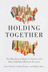 9781620977149-1620977141-Holding Together: The Hijacking of Rights in America and How to Reclaim Them for Everyone
