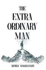 9781948787741-1948787741-The Extraordinary Man: Reconnect to Your Masculine Power To Achieve Purpose, Freedom & Wealth