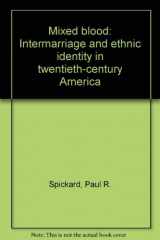 9780299121105-0299121100-Mixed Blood: Intermarriage and Ethnic Identity in Twentieth-Century America