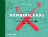 9780500519905-0500519900-Nowherelands: An Atlas of Vanished Countries 1840-1975