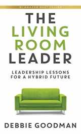 9781949635577-1949635570-The Living Room Leader: Leadership Lessons for a Hybrid Future