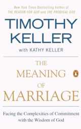 9781594631870-1594631875-The Meaning of Marriage: Facing the Complexities of Commitment with the Wisdom of God
