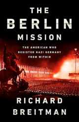 9781541742161-1541742168-The Berlin Mission: The American Who Resisted Nazi Germany from Within