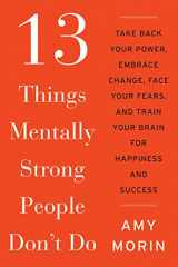 9780062358295-0062358294-13 Things Mentally Strong People Don't Do: Take Back Your Power, Embrace Change, Face Your Fears, and Train Your Brain for Happiness and Success