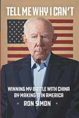 9781952483226-1952483220-Tell Me Why I Can't: Winning My Battle with China by Making It in America