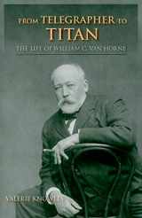 9780253222503-0253222508-From Telegrapher to Titan: The Life of William C. Van Horne (Railroads Past and Present)