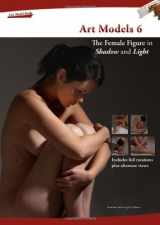 9780981624976-0981624979-Art Models 6: The Female Figure in Shadow and Light (Art Models series)