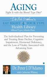 9780425213414-0425213412-Aging: Fight it with the Blood Type Diet: The Individualized Plan for Preventing and Treating Brain Impairment, Hormonal D eficiency, and the Loss of ... with Advancing Years (Eat Right 4 Your Type)