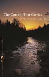 9780820349879-0820349879-The Current That Carries: Stories (Flannery O'Connor Award for Short Fiction Ser.)