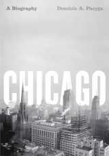 9780226644288-0226644286-Chicago: A Biography
