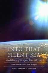 9780803211469-0803211465-Into That Silent Sea: Trailblazers of the Space Era, 1961-1965 (Outward Odyssey: A People's History of Spaceflight)