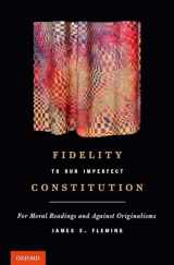 9780199793372-0199793379-Fidelity to Our Imperfect Constitution: For Moral Readings and Against Originalisms