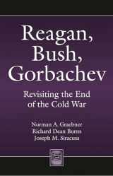 9781440836343-1440836345-Reagan, Bush, Gorbachev: Revisiting the End of the Cold War (Praeger Security International)