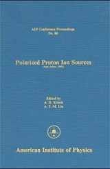9780883181799-0883181797-Polarized Proton Ion Sources (AIP Conference Proceedings, 80)