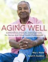 9780763779375-0763779377-Aging Well: Gerontological Education for Nurses and Other Health Professionals