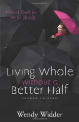 9780825443435-0825443431-Living Whole Without a Better Half: Biblical Truth for the Single Life