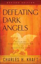 9780800798116-0800798112-Defeating Dark Angels: Breaking Demonic Oppression in the Believer's Life