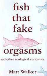 9780312371166-0312371160-Fish That Fake Orgasms: and Other Zoological Curiosities