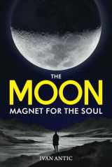 9781686383625-1686383622-The Moon: Magnet for the Soul (Existence - Consciousness - Bliss)