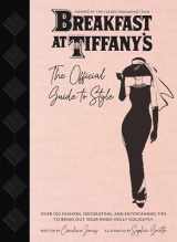 9781683838586-1683838580-Breakfast at Tiffany's: The Official Guide to Style: Over 100 Fashion, Decorating and Entertaining Tips to Bring Out Your Inner Holly Golightly