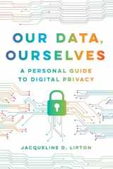 9780520390508-0520390504-Our Data, Ourselves: A Personal Guide to Digital Privacy