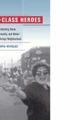9780520235434-0520235436-Working-Class Heroes: Protecting Home, Community, and Nation in a Chicago Neighborhood