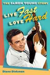 9780252032486-0252032489-Live Fast, Love Hard: The Faron Young Story (Music in American Life)