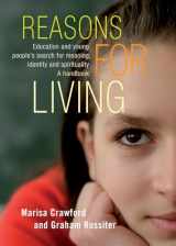 9780864316134-0864316135-Reasons for Living: Education and Young People's Search for Meaning, Identity and Spirituality - A Handbook