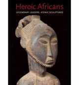 9781588394323-1588394328-Heroic Africans: Legendary Leaders, Iconic Sculptures (Metropolitan Museum of Art)